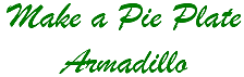 Pie Plate Armadillo Title